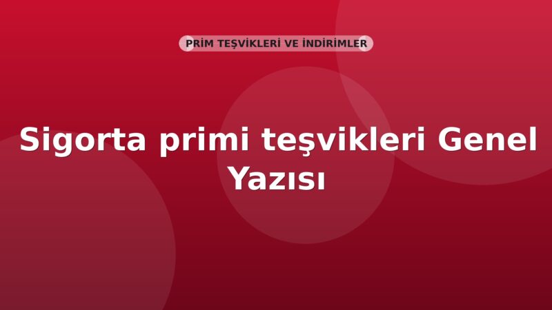 SGK Sigorta primi teşvikleri Genel Yazısı