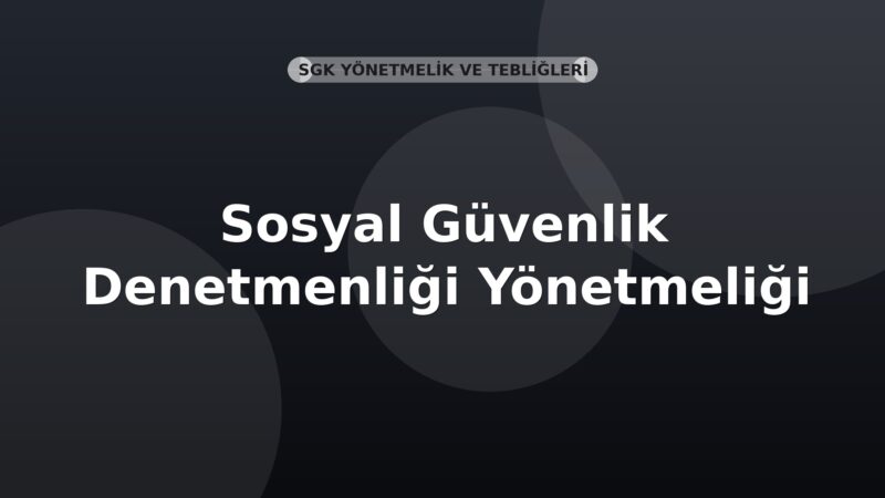 SGK Sosyal Güvenlik Denetmenliği Yönetmeliği