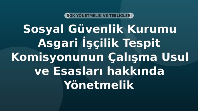 Sosyal Güvenlik Kurumu Asgari İşçilik Tespit Komisyonunun Çalışma Usul ve Esasları hakkında Yönetmelik