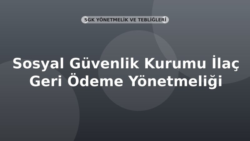 Sosyal Güvenlik Kurumu İlaç Geri Ödeme Yönetmeliği