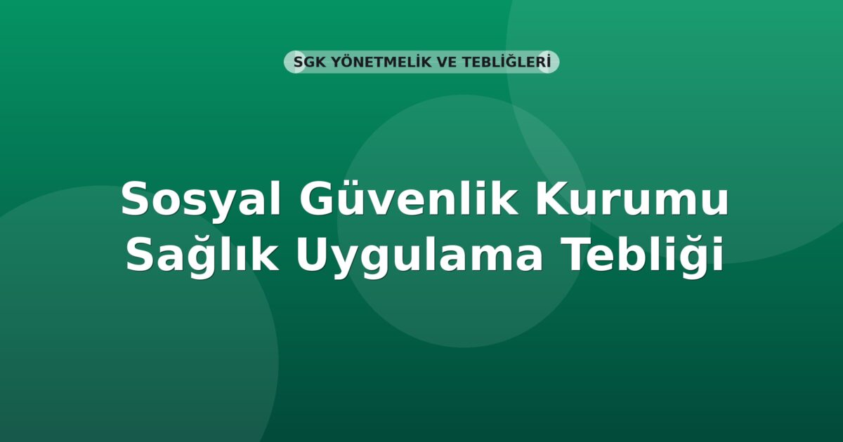 Sosyal Güvenlik Kurumu Sağlık Uygulama Tebliği