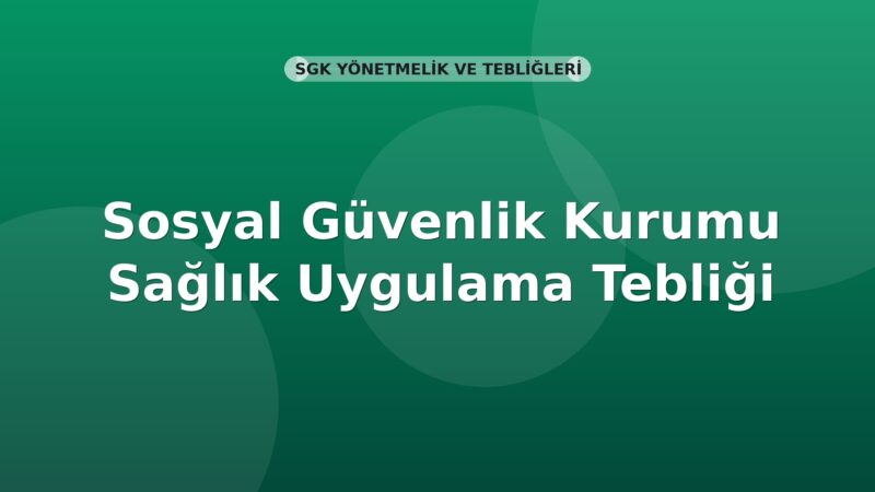 Sosyal Güvenlik Kurumu Sağlık Uygulama Tebliği