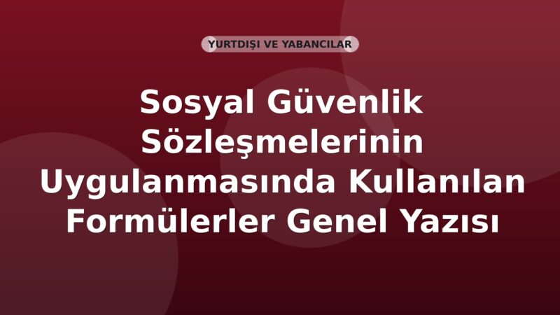 SGK Sosyal Güvenlik Sözleşmelerinin Uygulanmasında Kullanılan Formülerler Genel Yazısı