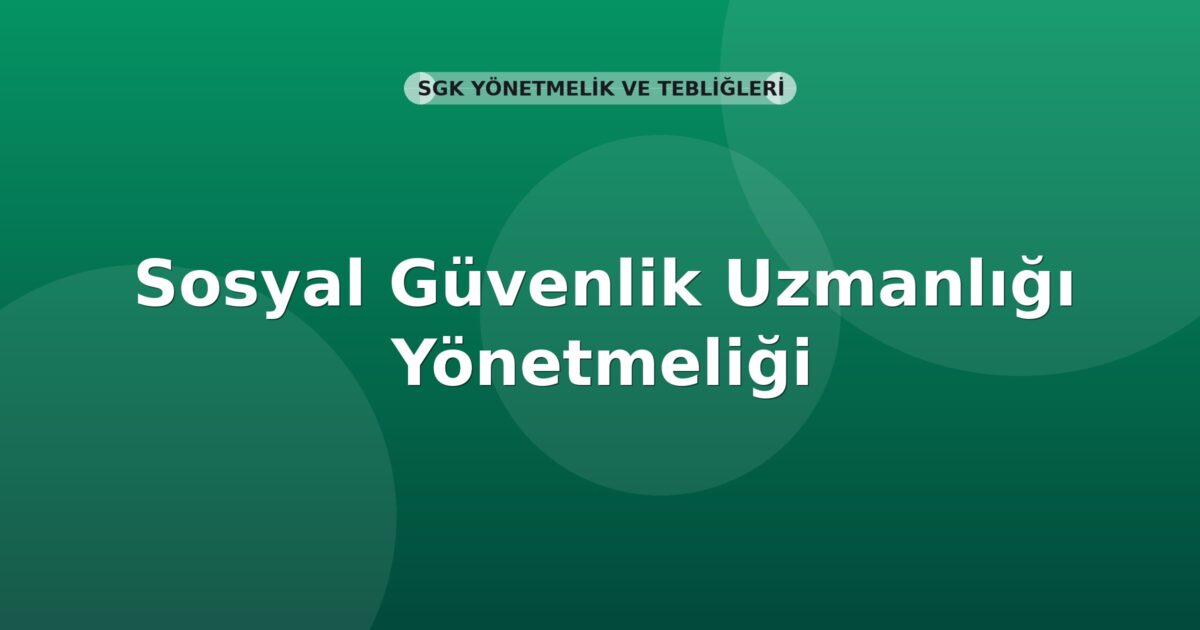 SGK Sosyal Güvenlik Uzmanlığı Yönetmeliği
