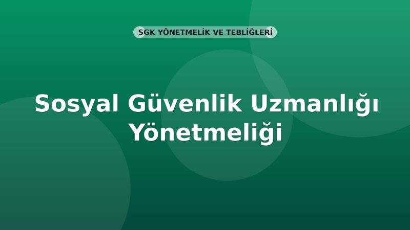 SGK Sosyal Güvenlik Uzmanlığı Yönetmeliği