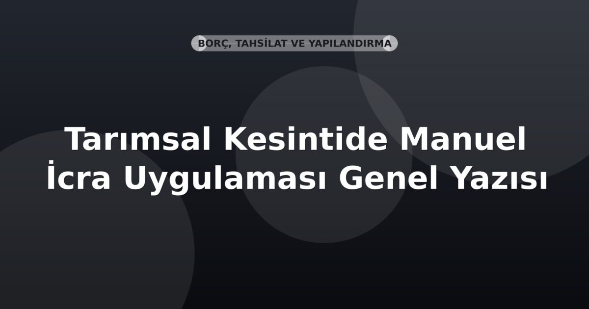 SGK Tarımsal Kesintide Manuel İcra Uygulaması Genel Yazısı
