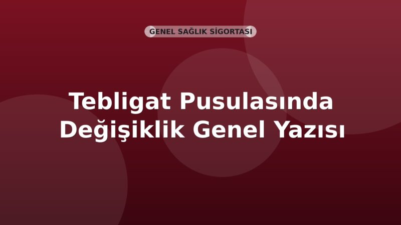 SGK Tebligat Pusulasında Değişiklik Genel Yazısı
