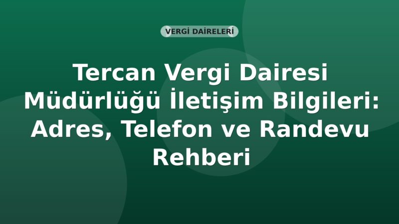 Tercan Vergi Dairesi Müdürlüğü İletişim Bilgileri: Adres, Telefon ve Randevu Rehberi