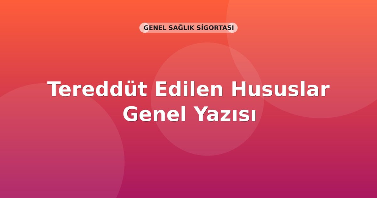 SGK Tereddüt Edilen Hususlar Genel Yazısı