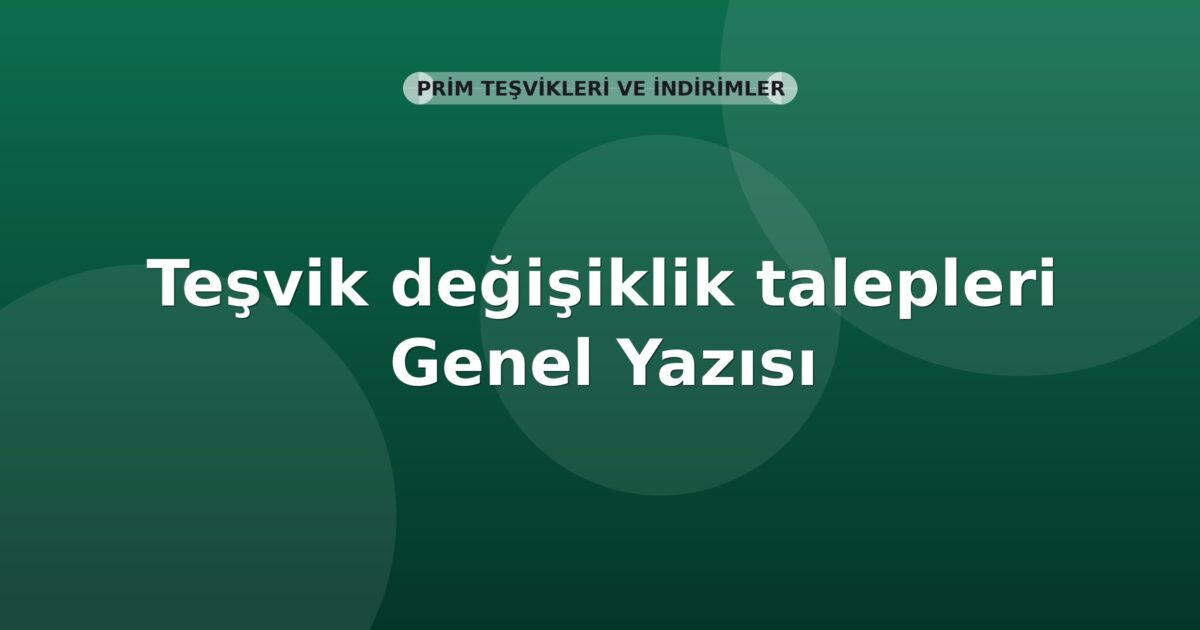 SGK Teşvik değişiklik talepleri Genel Yazısı