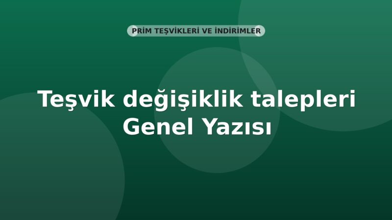 SGK Teşvik değişiklik talepleri Genel Yazısı