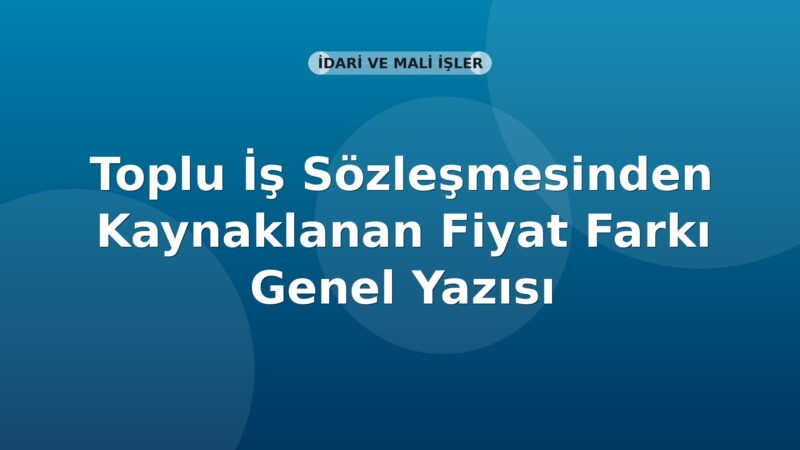 SGK Toplu İş Sözleşmesinden Kaynaklanan Fiyat Farkı Genel Yazısı