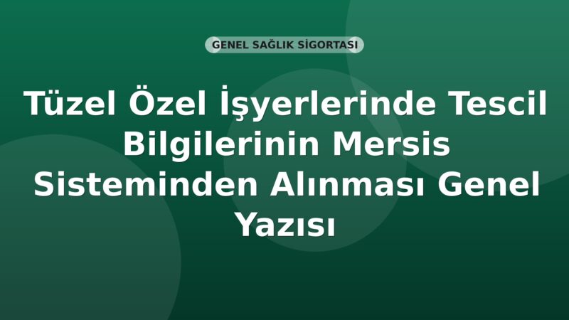 SGK Tüzel Özel İşyerlerinde Tescil Bilgilerinin Mersis Sisteminden Alınması Genel Yazısı
