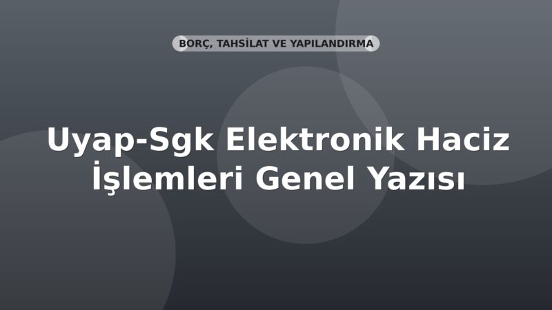 Uyap-SGK Elektronik Haciz İşlemleri Genel Yazısı