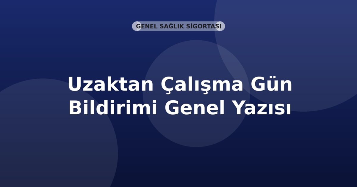 SGK Uzaktan Çalışma Gün Bildirimi Genel Yazısı