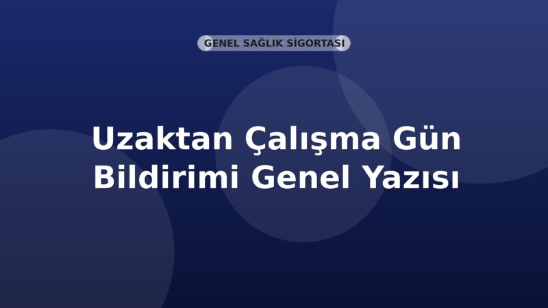 SGK Uzaktan Çalışma Gün Bildirimi Genel Yazısı