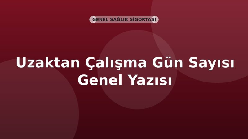 SGK Uzaktan Çalışma Gün Sayısı Genel Yazısı