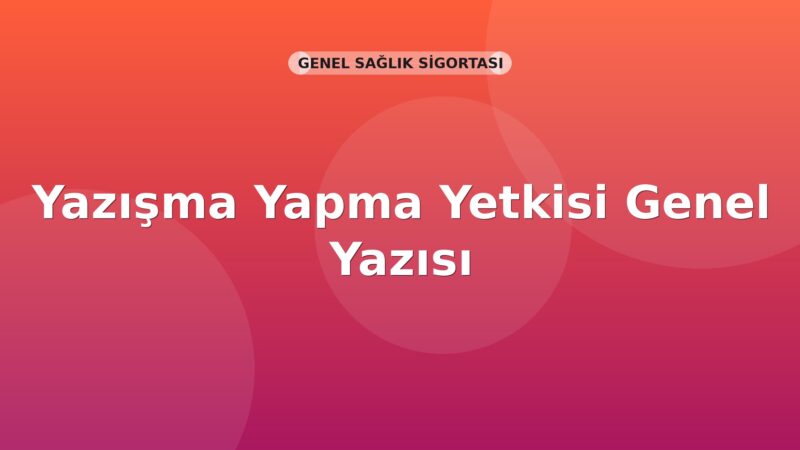 SGK Yazışma Yapma Yetkisi Genel Yazısı