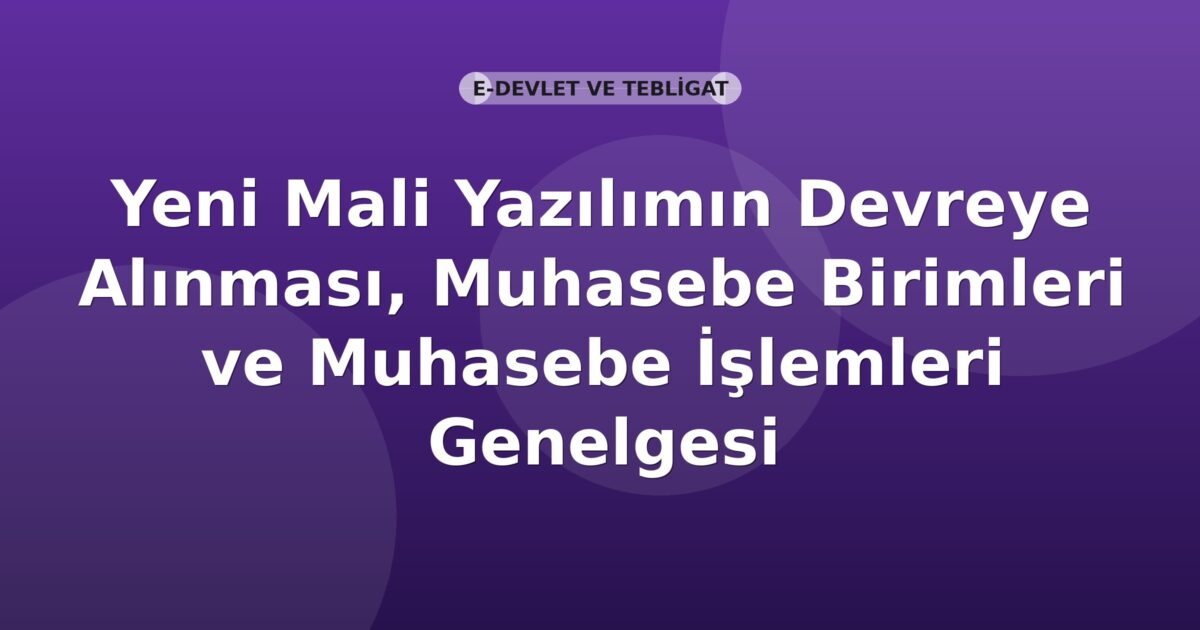 SGK Yeni Mali Yazılımın Devreye Alınması, Muhasebe Birimleri ve Muhasebe İşlemleri Genelgesi