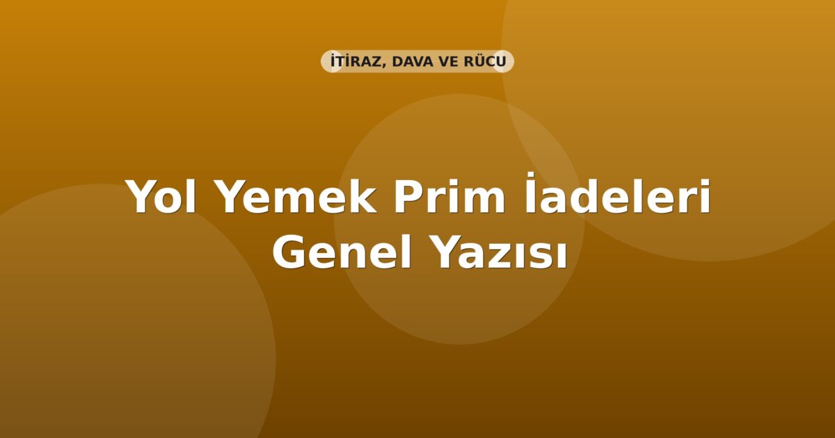 SGK Yol Yemek Prim İadeleri Genel Yazısı