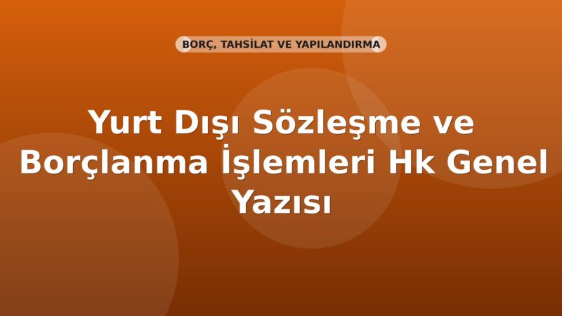 SGK Yurt Dışı Sözleşme ve Borçlanma İşlemleri Hk Genel Yazısı