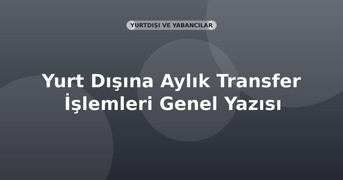 SGK Yurt Dışına Aylık Transfer İşlemleri Genel Yazısı