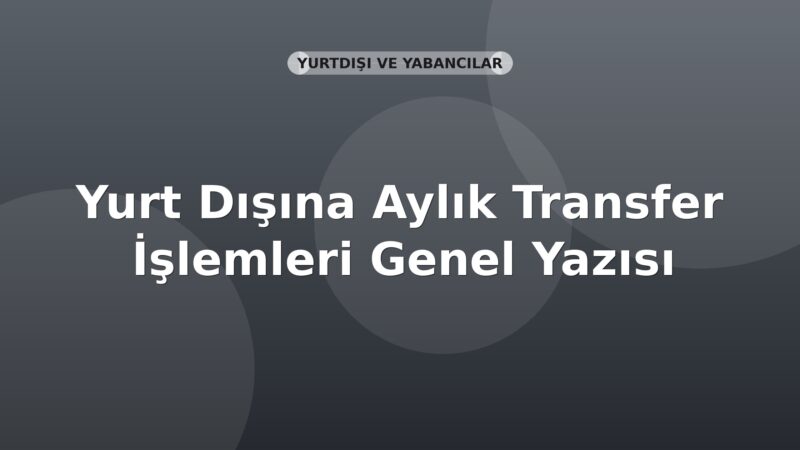 SGK Yurt Dışına Aylık Transfer İşlemleri Genel Yazısı