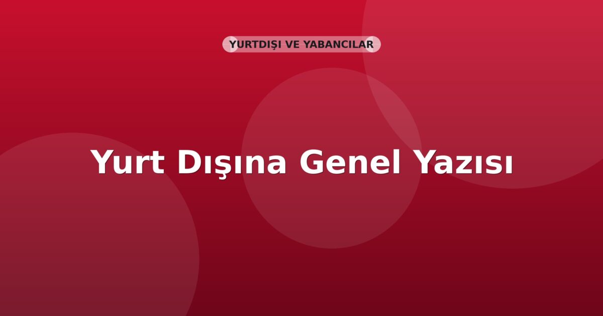 SGK Yurt Dışına Tebliğ Genel Yazısı