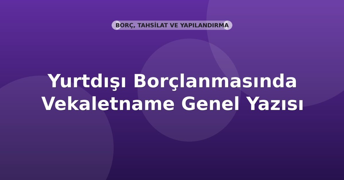 SGK Yurtdışı Borçlanmasında Vekaletname Genel Yazısı