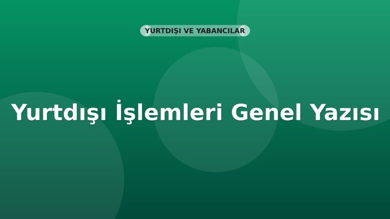 SGK Yurtdışı İşlemleri Genel Yazısı