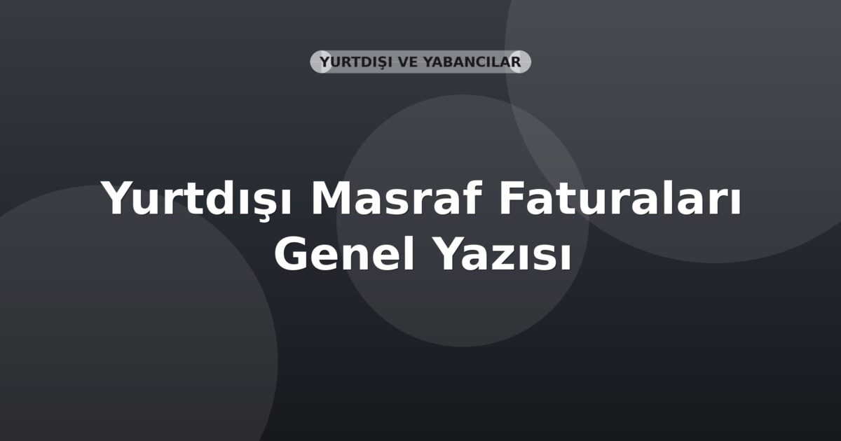SGK Yurtdışı Masraf Faturaları Genel Yazısı