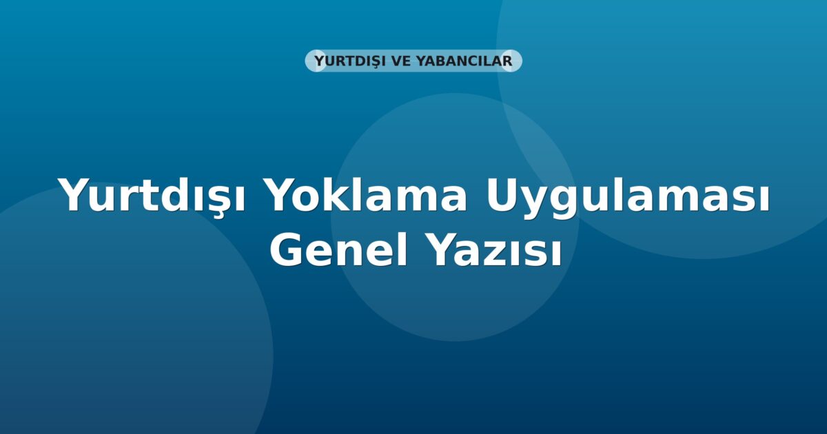 SGK Yurtdışı Yoklama Uygulaması Genel Yazısı