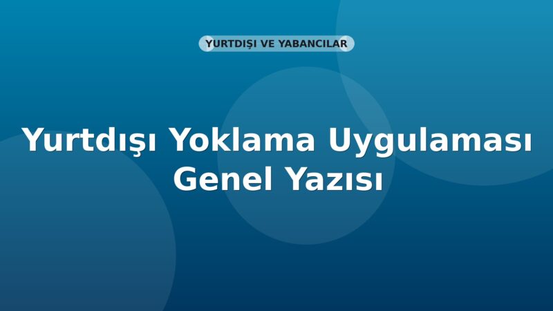 SGK Yurtdışı Yoklama Uygulaması Genel Yazısı